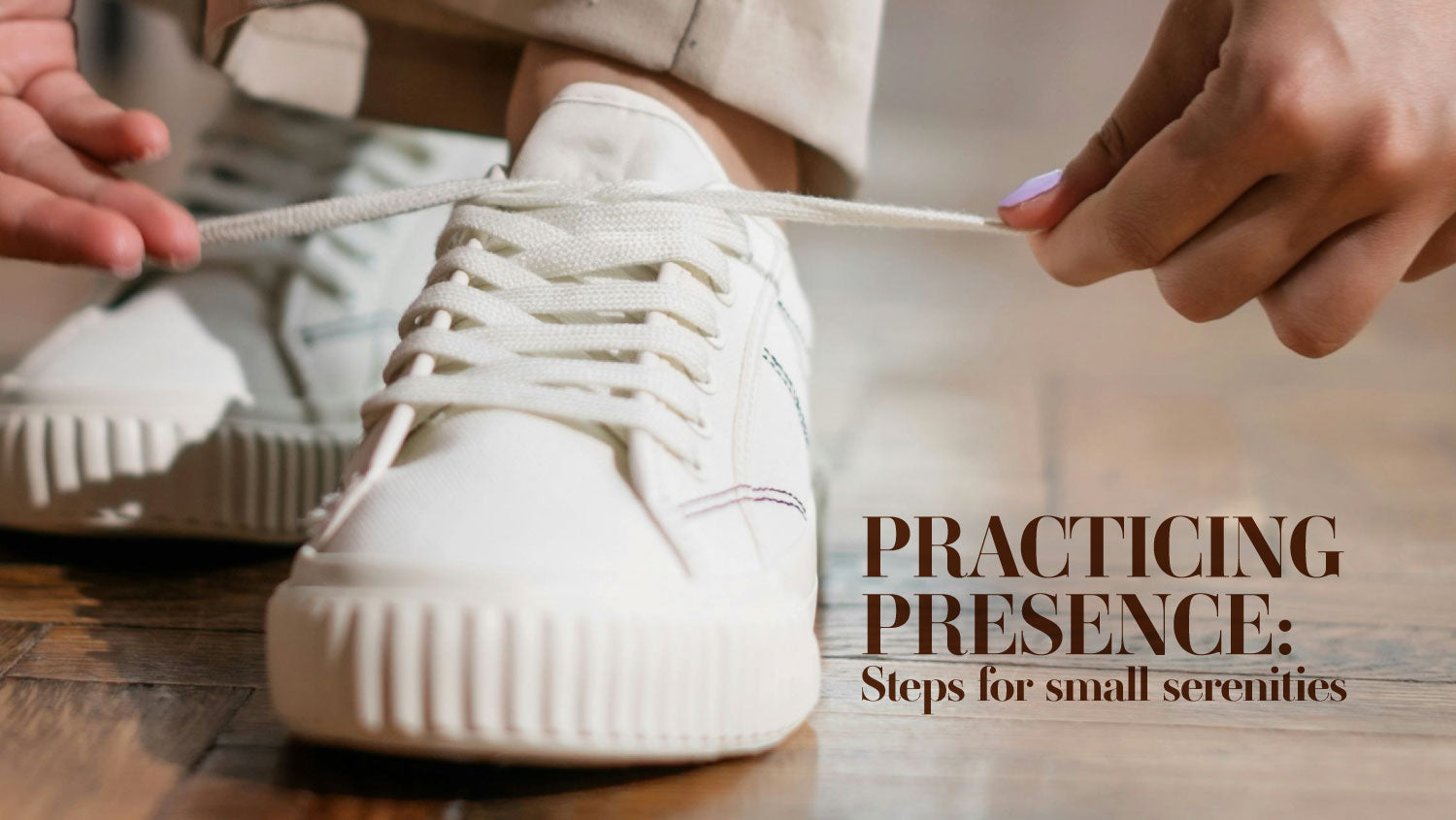 Practicing Presence: Steps to Small Serenities